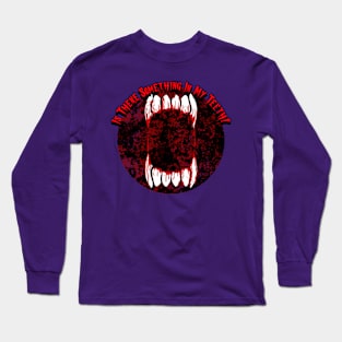 Is There Something In My Teeth Graphic Long Sleeve T-Shirt